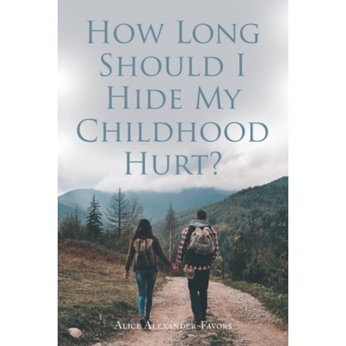 (영문도서) How Long Should I Hide My Childhood Hurt? Paperback, Authorhouse, English, 9781665567305