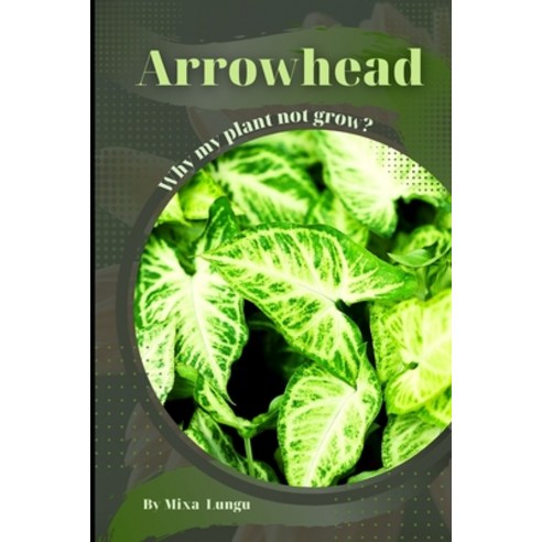 (영문도서) Arrowhead: Why my Plant not grow? problems and their solutions Paperback, Independently Published, English, 9798864723548