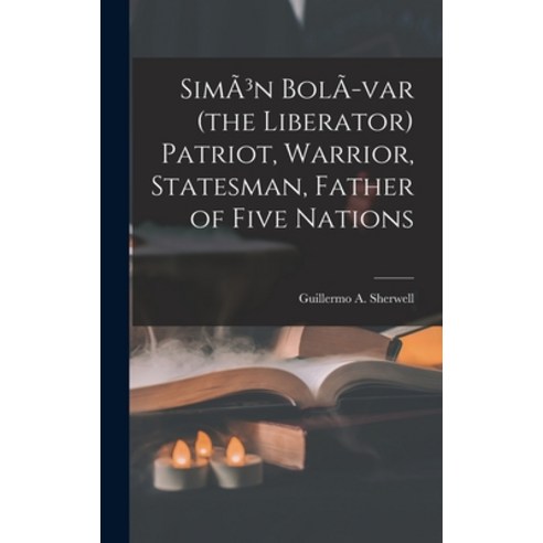 (영문도서) SimÃ3n BolÃ-var (the Liberator) Patriot Warrior Statesman Father of Five Nations Hardcover, Hassell Street Press, English, 9781013396045