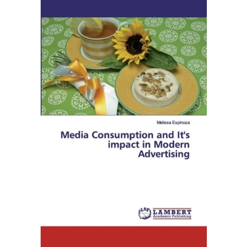 Media Consumption and It''s impact in Modern Advertising Paperback, LAP Lambert Academic Publishing
