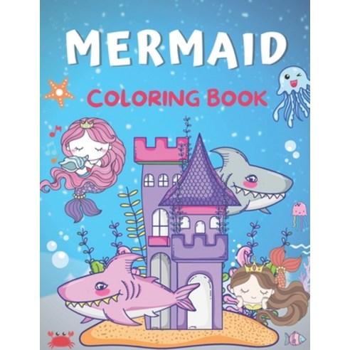 Mermaid Coloring Book: 100 Pages Coloring Book for Kids Ages 4-8 & 9-12 Paperback, Independently Published, English, 9798597959221