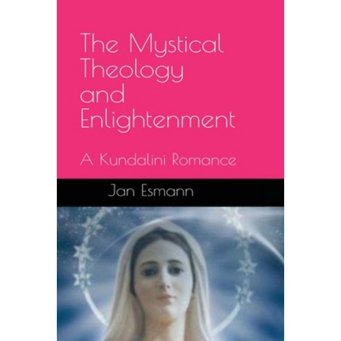 (영문도서) The Mystical Theology and Enlightenment: A Kundalini Romance Paperback, Independently Published, English, 9798827483861
