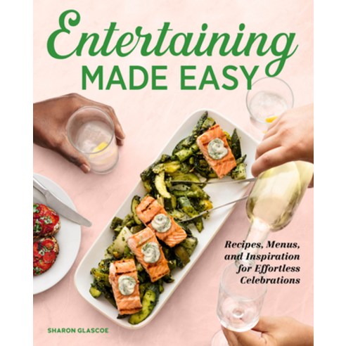 Entertaining Made Easy: Recipes Menus and Inspiration for Effortless Celebrations Paperback, Rockridge Press