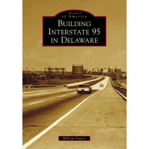 (영문도서) Building Interstate 95 in Delaware Paperback, Arcadia Publishing (SC), English, 9781467129619