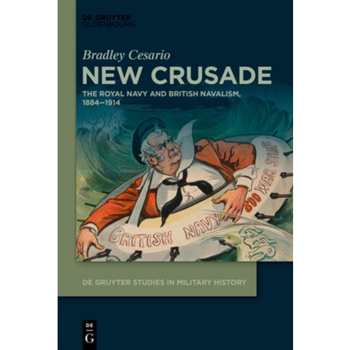 (영문도서) New Crusade: The Royal Navy and British Navalism 1884-1914 Hardcover, Walter de Gruyter, English, 9783110671575