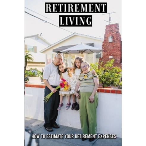 Retirement Living: How To Estimate Your Retirement Expenses: Affordable And Subsidized Housing Paperback, Independently Published, English, 9798731564793