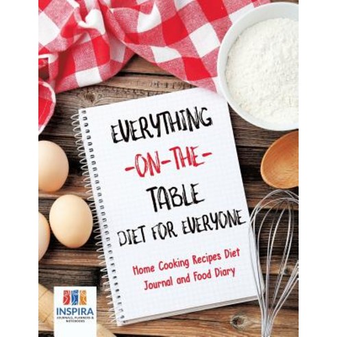 Everything-on-the-Table Diet for Everyone - Home Cooking Recipes Diet Journal and Food Diary Paperback, Inspira Journals, Planners ..., English, 9781645212690