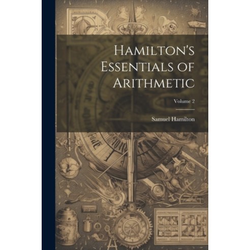 (영문도서) Hamilton''s Essentials of Arithmetic; Volume 2 Paperback, Legare Street Press, English, 9781021687500