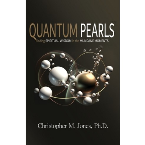 (영문도서) Quantum Pearls: Finding Spiritual Wisdom in the Mundane Moments Paperback, Truth Publications, LLC, English, 9781736611272