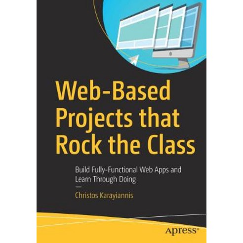 (영문도서) Web-Based Projects That Rock the Class: Build Fully-Functional Web Apps and Learn Through Doing Paperback, Apress, English, 9781484244623