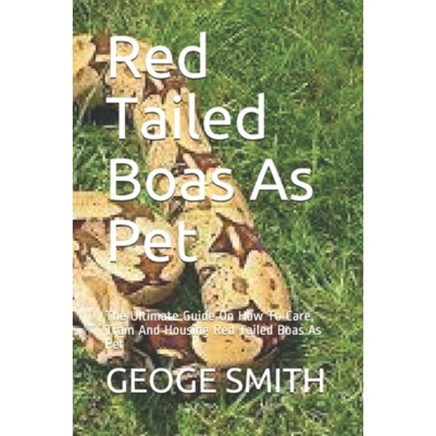 (영문도서) Red Tailed Boas As Pet: The Ultimate Guide On How To Care Train And Housing Red Tailed Boas ... Paperback, Independently Published, English, 9798534050202