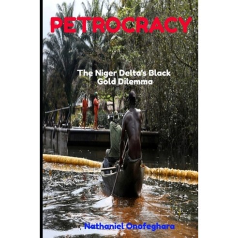 (영문도서) Petrocracy: The Niger Delta''s Black Gold Dilemma Paperback, Independently Published, English, 9798865381921