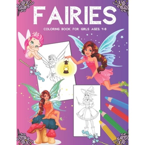 FAIRIES Coloring Book For Girls Ages 4-8: Super Fantasy Big Coloring Pages With Cute Magical Charact... Paperback, Independently Published, English, 9798582079408