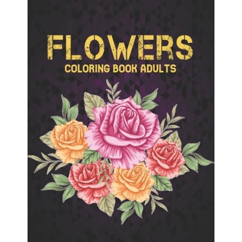 Flowers Adult Coloring Book: Stress Relieving Large Print Coloring Book with Flower Collection Bouqu... Paperback, Independently Published, English, 9798550707234