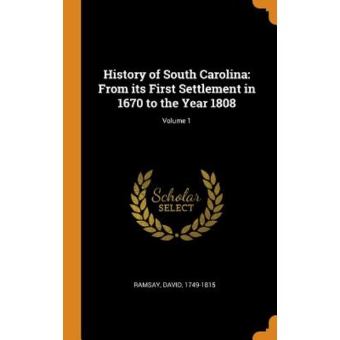 History of South Carolina: From its First Settlement in 1670 to the Year 1808; Volume 1 Hardcover, Franklin Classics