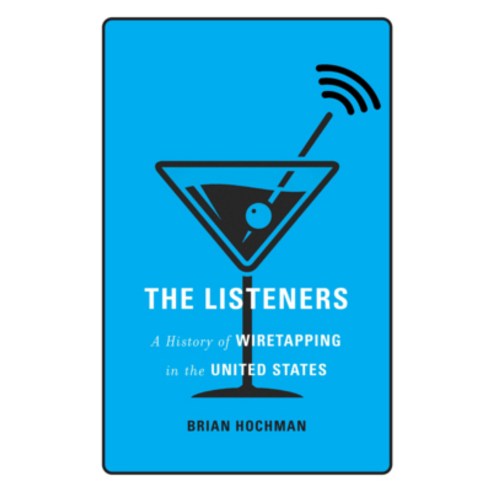 (영문도서) The Listeners: A History of Wiretapping in the United States Hardcover, Harvard University Press, English, 9780674249288