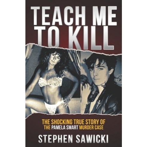 Teach Me to Kill: The Shocking True Story of the Pamela Smart Murder Case Paperback, Independently Published, English, 9781096353324