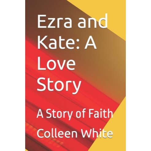 (영문도서) Ezra and Kate: A Love Story: A Story of Faith Paperback, Independently Published, English, 9798850927219