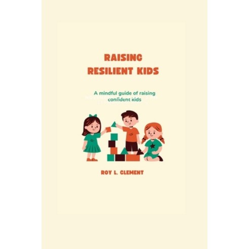 (영문도서) Raising resilient kids: A mindful guide of raising confident kid ...