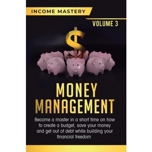 (영문도서) Money Management: Become a Master in a Short Time on How to Create a Budget Save Your Money ... Hardcover, Kazravan Enterprises LLC, English, 9781647772871