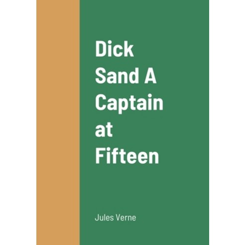 (영문도서) Dick Sand A Captain at Fifteen Paperback, Lulu.com, English, 9781458341013