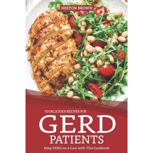 (영문도서) 50 Delicious Recipes for Gerd Patients: Keep Gerd on a Low with This Cookbook Paperback, Independently Published, English, 9781090728760