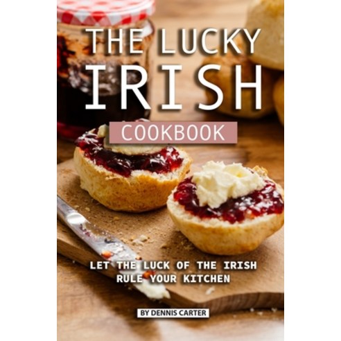 (영문도서) The Lucky Irish Cookbook: Let the Luck of the Irish Rule Your Kitchen Paperback, Independently Published, English, 9781689652049