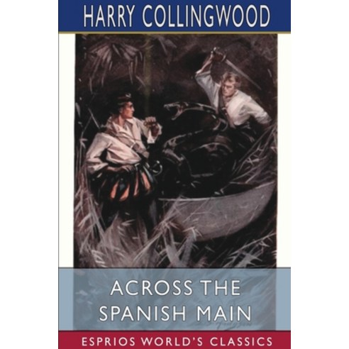 Across the Spanish Main (Esprios Classics) Paperback, Blurb, English, 9781034580737