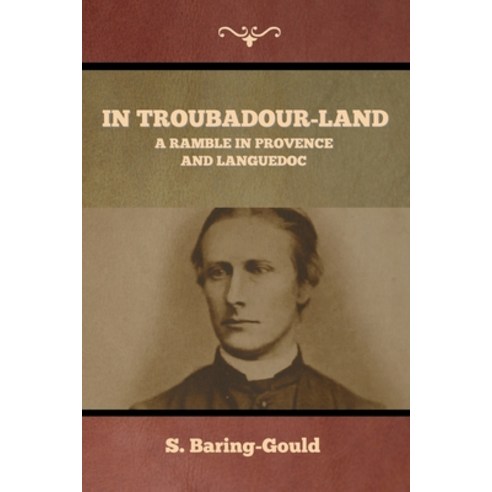 (영문도서) In Troubadour-Land: A Ramble in Provence and Languedoc Paperback, Indoeuropeanpublishing.com, English, 9798889424307