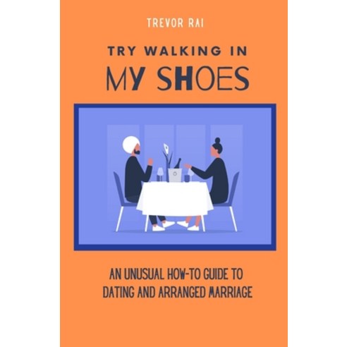 (영문도서) Try Walking in My Shoes: An Unusual How-To Guide to Dating and Arranged Marriage Paperback, Independently Published, English, 9798713825027
