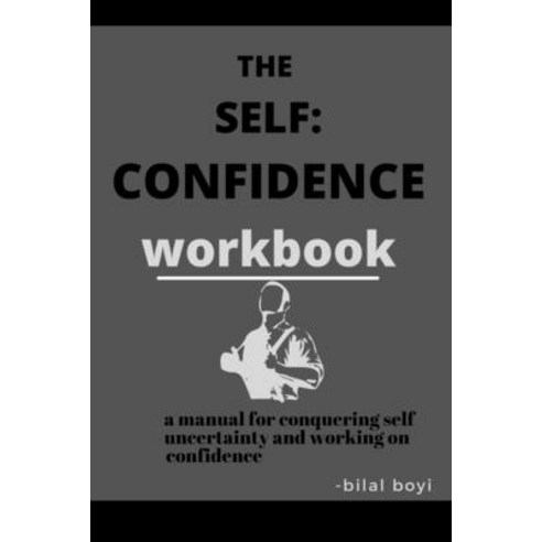 (영문도서) The self confidence workbook: a manual for conquering self uncertainty and working on confidence Paperback, Independently Published, English, 9798424266355