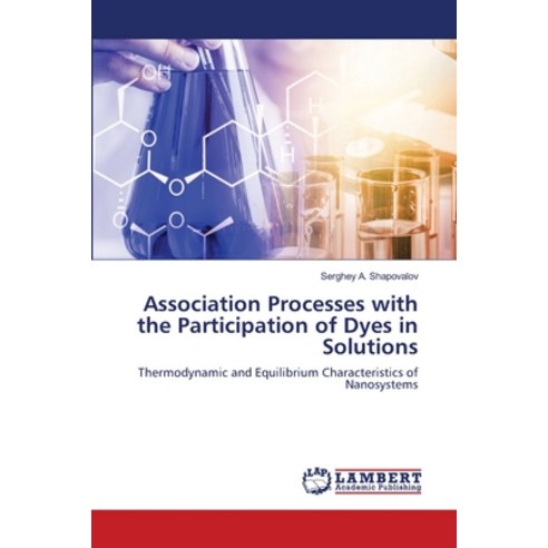 Association Processes with the Participation of Dyes in Solutions Paperback, LAP Lambert Academic Publis..., English, 9786202922043