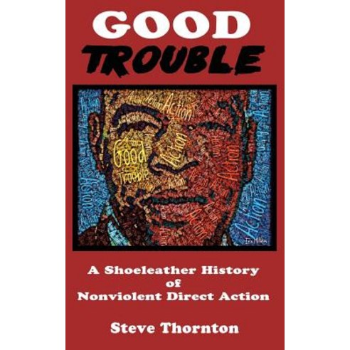 Good Trouble: A Shoeleather History of Nonviolent Direct Action by Steve Paperback, Hard Ball Press, English, 9781732808874