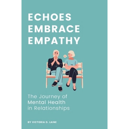 (영문도서) Echoes Embrace Empathy: The Journey of Mental Health in Relationships Paperback, Independently Published, English, 9798871241394