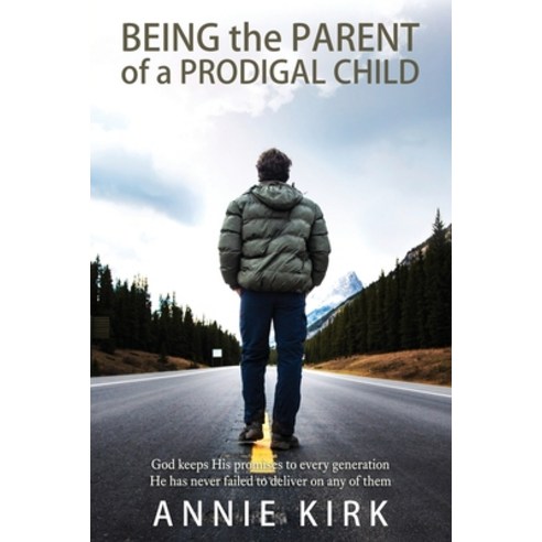 (영문도서) Being the Parent of a Prodigal Child: God Keeps His Promises to Every Generation - He Has Nev... Paperback, Annie Kirk, English, 9781802279719