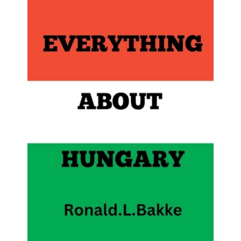 (영문도서) Everything about Hungary: A Great Book To Discover More About Hungary Paperback, Independently Published, English, 9798385753185