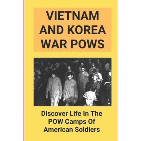 (영문도서) Vietnam And Korea War Pows: Discover Life In The POW Camps Of American soldiers: Prisoners Of... Paperback, Independently Published, English, 9798511628882