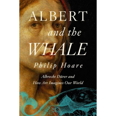 Albert and the Whale: Albrecht Dürer and How Art Imagines Our World Hardcover, Pegasus Books, English, 9781643137261