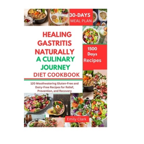 (영문도서) Healing Gastritis Naturally: A Culinary Journey: 120 Mouthwatering Gluten-Free and Dairy-Free... Paperback, Independently Published, English, 9798865388357
