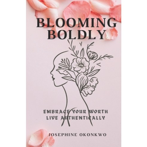 (영문도서) Blooming Boldly: Embrace Your Worth Live Authentically Paperback, Independently Published, English, 9798308483045