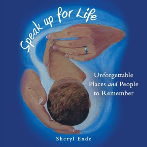 (영문도서) Speak up for Life: Unforgettable Places and People to Remember Paperback, WestBow Press, English, 9781664293212