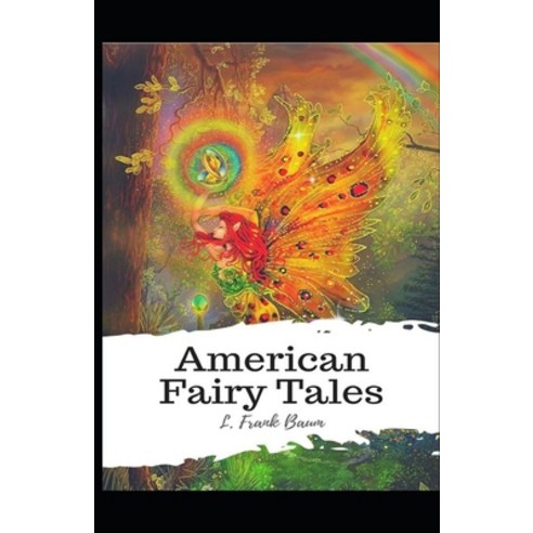 (영문도서) American Fairy Tales Lyman Frank Baum: ( illustrated edition) Paperback, Independently Published, English, 9798513756729