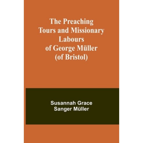(영문도서) The Preaching Tours and Missionary Labours of George Müller (of Bristol) Paperback, Alpha Edition, English, 9789361478741