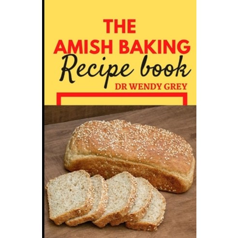(영문도서) The Amish Baking Recipe Book: Discover Several Wholesome and Simple Amish Cooking and Baking ... Paperback, Independently Published, English, 9798848151985