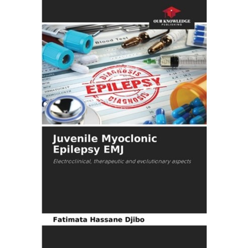 (영문도서) Juvenile Myoclonic Epilepsy EMJ Paperback, Our Knowledge Publishing, English, 9786206232483