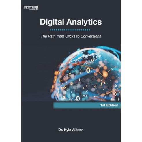 (영문도서) Digital Analytics: The Path from Clicks to Conversions Paperback, Sentia Publishing, English, 9798989409709