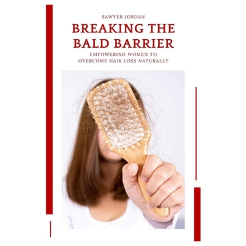 (영문도서) Breaking the Bald Barrier: Empowering Women to Overcome Hair Loss Naturally Paperback, Independently Published, English, 9798856737119
