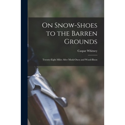 (영문도서) On Snow-shoes to the Barren Grounds [microform]: Twenty-eight Miles After Musk-oxen and Wood-... Paperback, Legare Street Press, English, 9781015049635