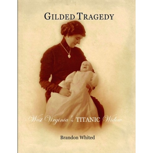 Gilded Tragedy: West Virginia''s Titanic Widow Paperback, Lulu.com, English, 9781794875401