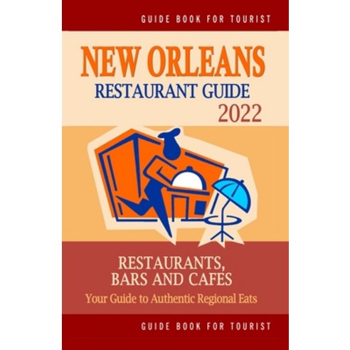 (영문도서) New Orleans Restaurant Guide 2022: Your Guide to Authentic Regional Eats in New Orleans Loui... Paperback, Independently Published